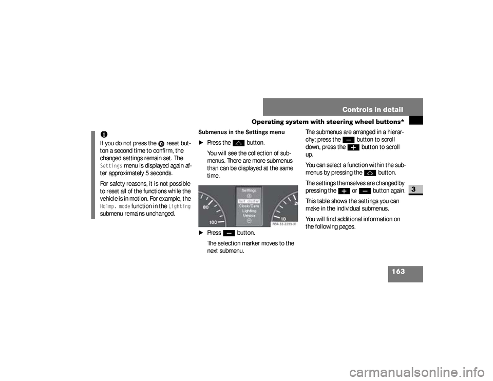 DODGE SPRINTER 2008 2.G Owners Manual 163 Controls in detail
Operating system with steering wheel buttons*
3
Submenus in the Settings menu
\1
Press the
j
 button.
You will see the collection of sub-
menus. There are more submenus 
than ca