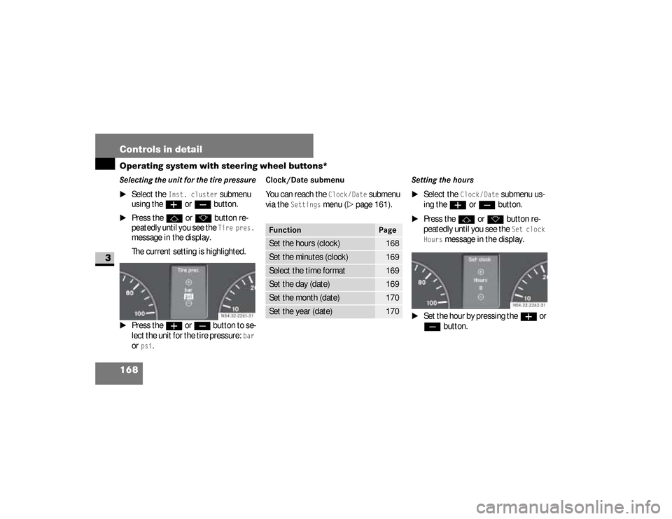 DODGE SPRINTER 2008 2.G Owners Manual 168 Controls in detailOperating system with steering wheel buttons*
3
Selecting the unit for the tire pressure
\1
Select the 
Inst. cluster
 submenu 
using the
æ
 or 
ç
 button.
\1
Press the
j
 or 
