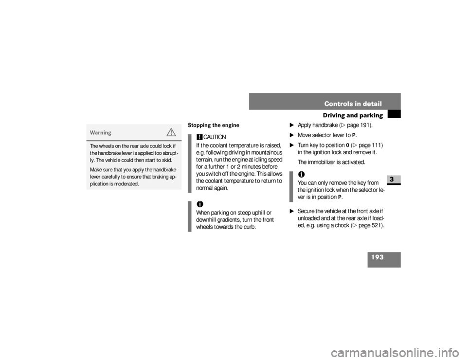 DODGE SPRINTER 2008 2.G Owners Manual 193 Controls in detail
Driving and parking
3
Stopping the engine\1
Apply handbrake (
\2
page 191).
\1
Move selector lever to 
P.
\1
Turn key to position 
0 (\2
page 111) 
in the ignition lock and remo
