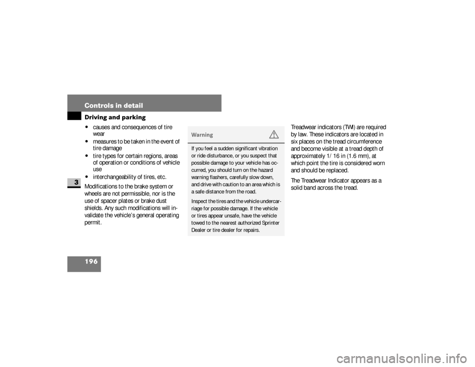 DODGE SPRINTER 2008 2.G Owners Manual 196 Controls in detailDriving and parking
3
\4
causes and consequences of tire 
wear
\4
measures to be taken in the event of 
tire damage
\4
tire types for certain regions, areas 
of operation or cond