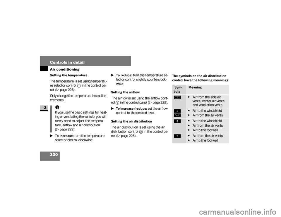 DODGE SPRINTER 2008 2.G Owners Manual 230 Controls in detailAir conditioning
3
Setting the temperature The temperature is set using temperatu-
re selector control 
1
 in the control pa-
nel (
\2
page 228).
Only change the temperature in s