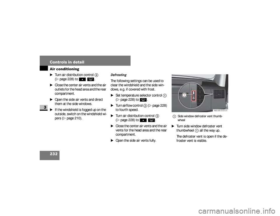 DODGE SPRINTER 2008 2.G Owners Manual 232 Controls in detailAir conditioning
3
\1
Turn air distribution control
4
(
\2
page 228) to
Ô
P
.
\1
Close the center air vents and the air
outlets for the head area and the rear
compartment DODGE SPRINTER 2008 2.G Owners Manual 232 Controls in detailAir conditioning
3
\1
Turn air distribution control
4
(
\2
page 228) to
Ô
P
.
\1
Close the center air vents and the air
outlets for the head area and the rear
compartment