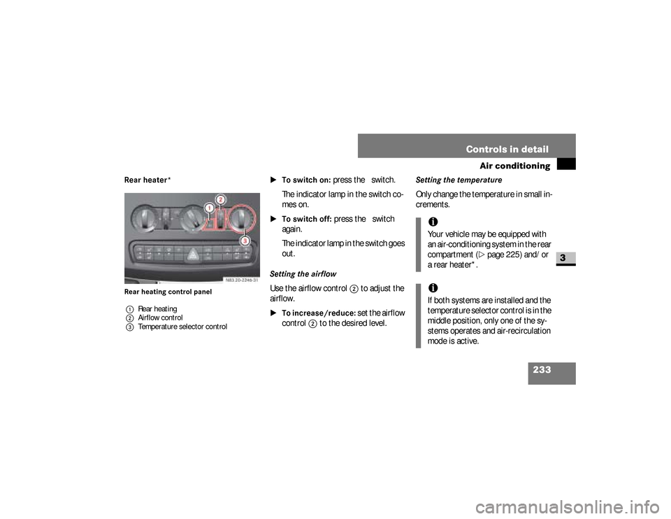 DODGE SPRINTER 2008 2.G Owners Manual 233 Controls in detail
Air conditioning
3
Rear heater* Rear heating control panel
\1To switch on:
 press the   switch.
The indicator lamp in the switch co-
mes on.
\1To switch off:
 press the   switch
