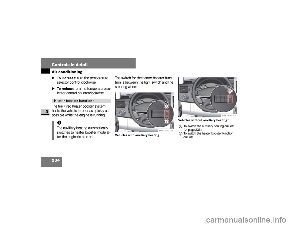 DODGE SPRINTER 2008 2.G Owners Manual 234 Controls in detailAir conditioning
3
\1To increase:
 turn the temperature 
selector control clockwise.
\1To reduce:
 turn the temperature se-
lector control counterclockwise.
The fuel-fired heater