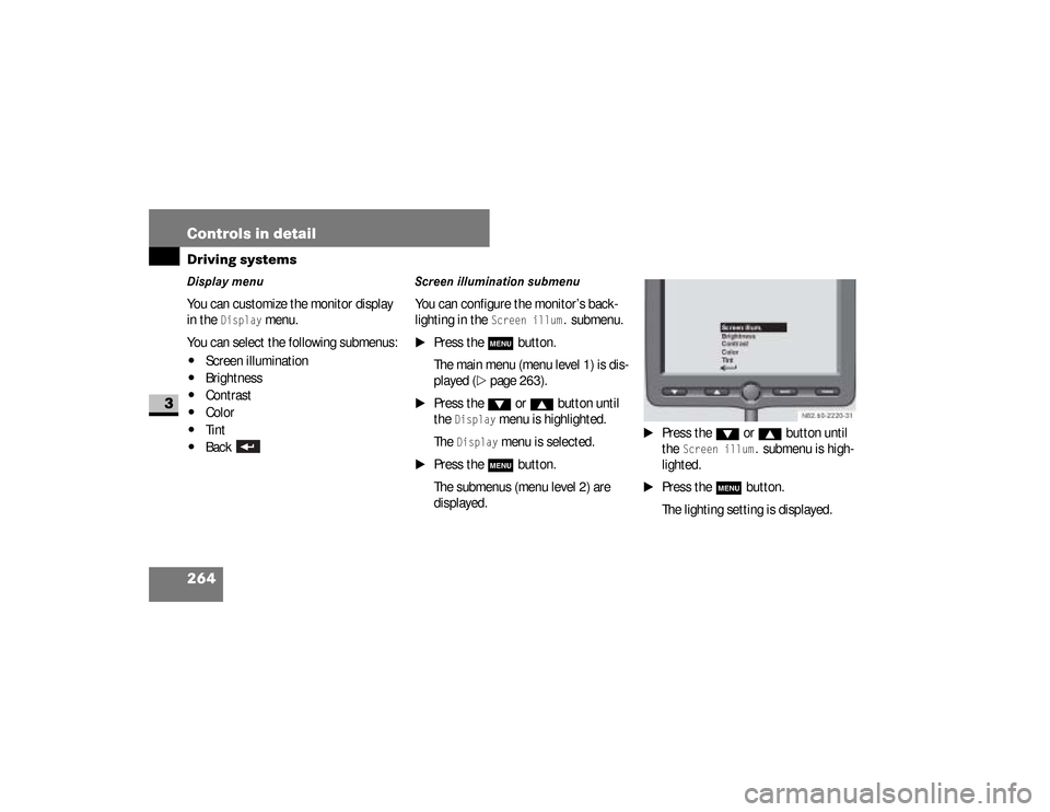 DODGE SPRINTER 2008 2.G Owners Manual 264 Controls in detailDriving systems
3
Display menu You can customize the monitor display 
in the 
Display
 menu.
You can select the following submenus:
\4
Screen illumination
\4
Brightness
\4
Contra