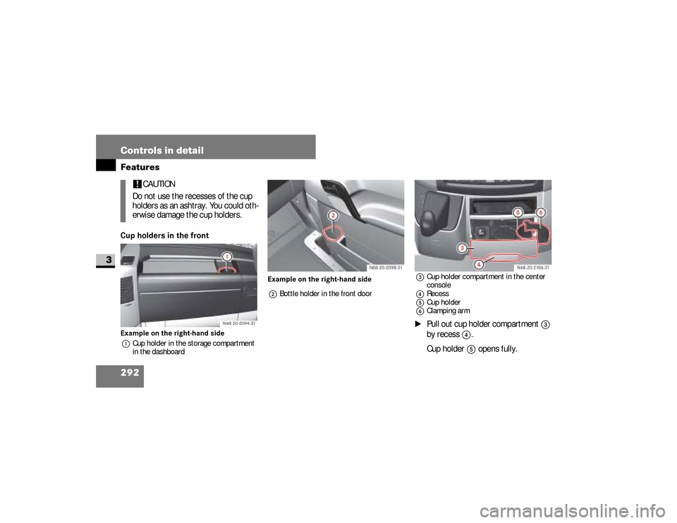 DODGE SPRINTER 2008 2.G Owners Manual 292 Controls in detailFeatures
3
Cup holders in the frontExample on the right-hand side
1Cup holder in the storage compartment 
in the dashboardExample on the right-hand side
2Bottle holder in the fro