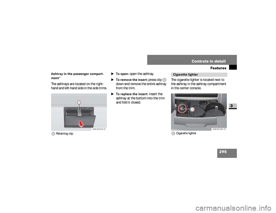 DODGE SPRINTER 2008 2.G Owners Manual 295 Controls in detail
Features
3
Ashtray in the passenger compart-
ment*The ashtrays are located on the right-
hand and left-hand side in the side trims.1Retaining clip
\1To open:
 open the ashtray.
