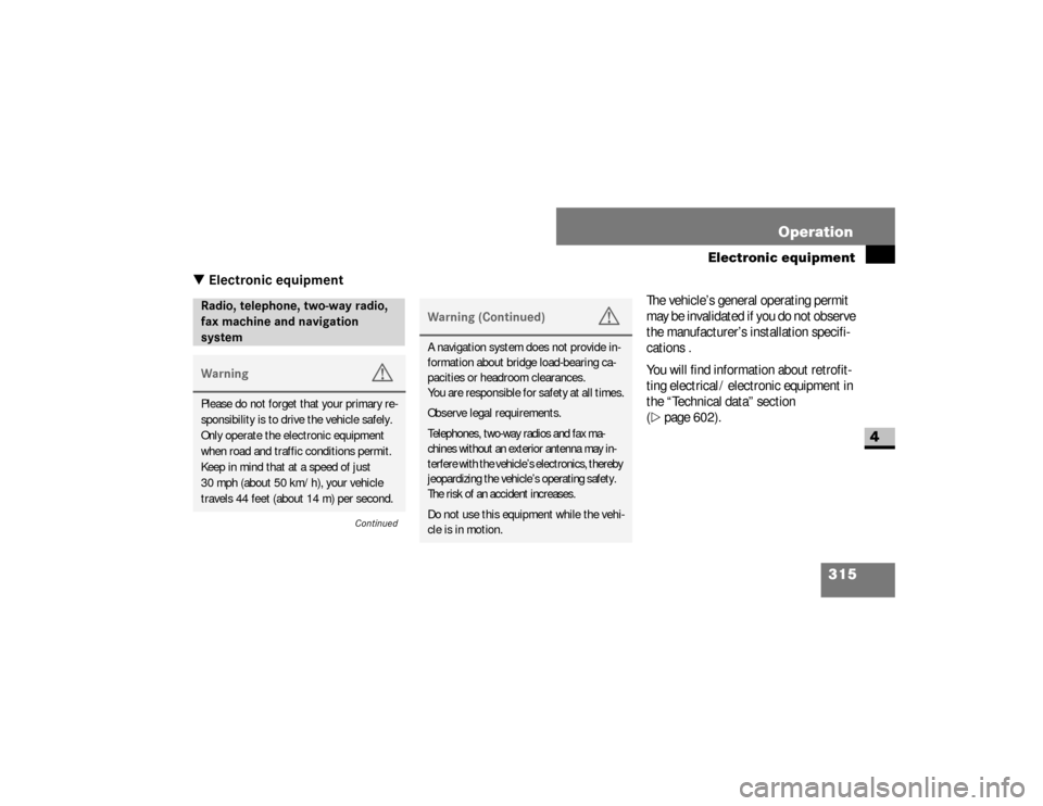 DODGE SPRINTER 2008 2.G Owners Guide 315 Operation
Electronic equipment
4
\3 Electronic equipment
The vehicle’s general operating permit 
may be invalidated if you do not observe 
the manufacturer’s installation specifi-
cations .
Yo