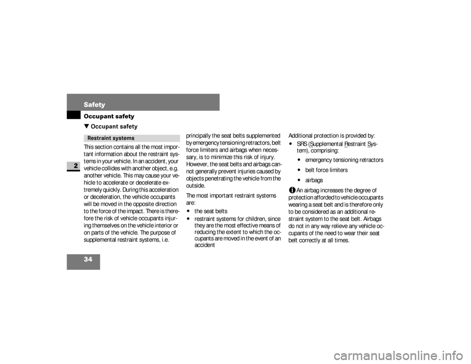 DODGE SPRINTER 2008 2.G Owners Manual 34 SafetyOccupant safety
2
\3 Occupant safetyThis section contains all the most impor-
tant information about the restraint sys-
t e m s  i n  y o u r  v e h i c l e .  I n  a n  a c c i d e n t ,  y 