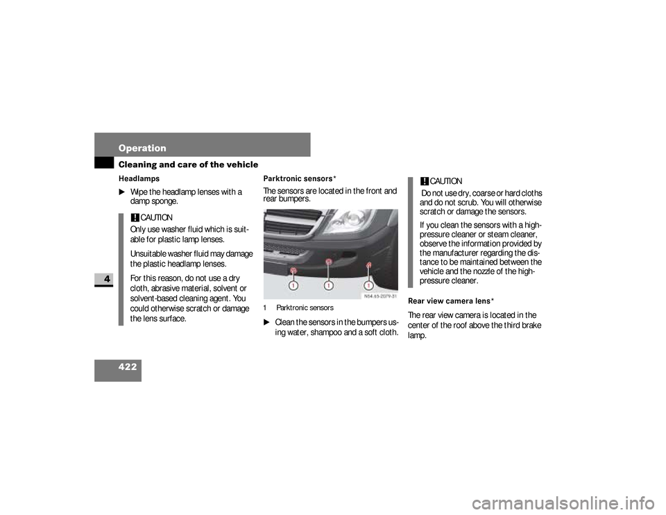 DODGE SPRINTER 2008 2.G Owners Manual 422 OperationCleaning and care of the vehicle
4
Headlamps
\1
Wipe the headlamp lenses with a 
damp sponge.
Parktronic sensors* The sensors are located in the front and 
rear bumpers.\1
Clean the senso
