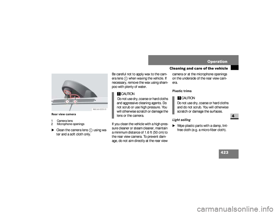 DODGE SPRINTER 2008 2.G Owners Manual 423 Operation
Cleaning and care of the vehicle
4
Rear view camera\1
Clean the camera lens 
1
 using wa-
ter and a soft cloth only.Be careful not to apply wax to the cam-
era lens 
1
 when waxing the v