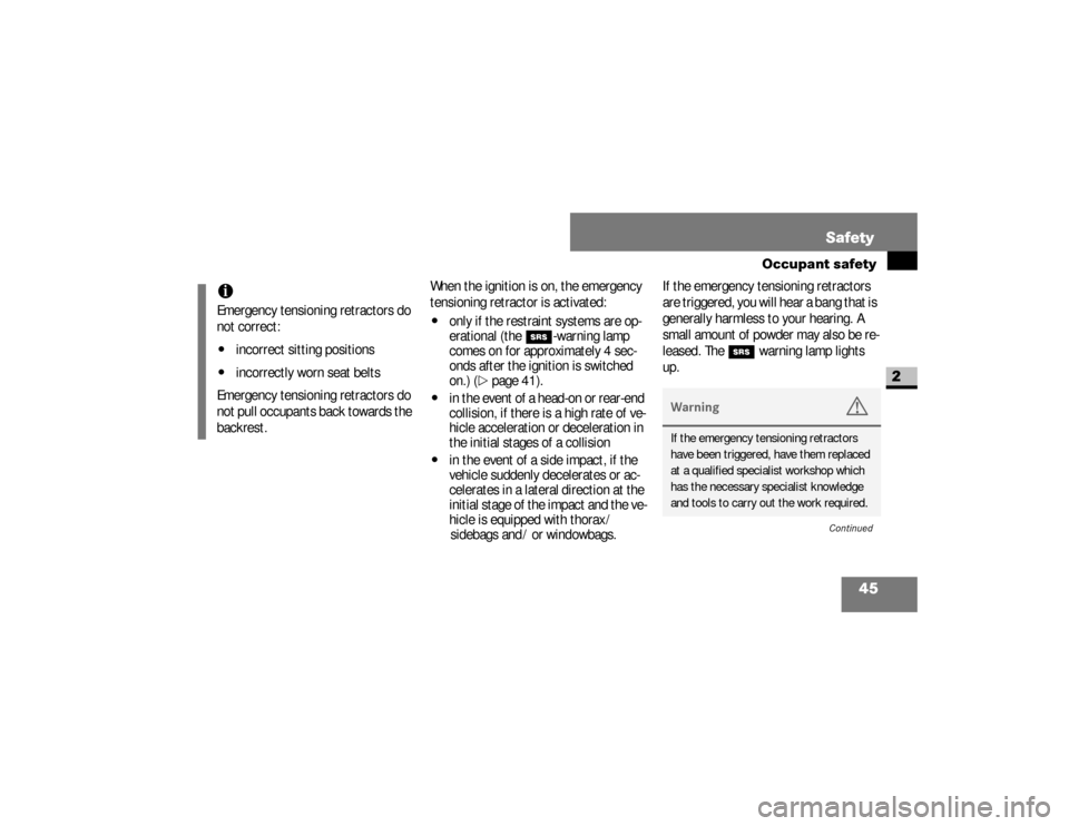 DODGE SPRINTER 2008 2.G Service Manual 45 Safety
Occupant safety
2
When the ignition is on, the emergency 
tensioning retractor is activated:\4
only if the restraint systems are op-
erational (the 
1
-warning lamp 
comes on for approximate