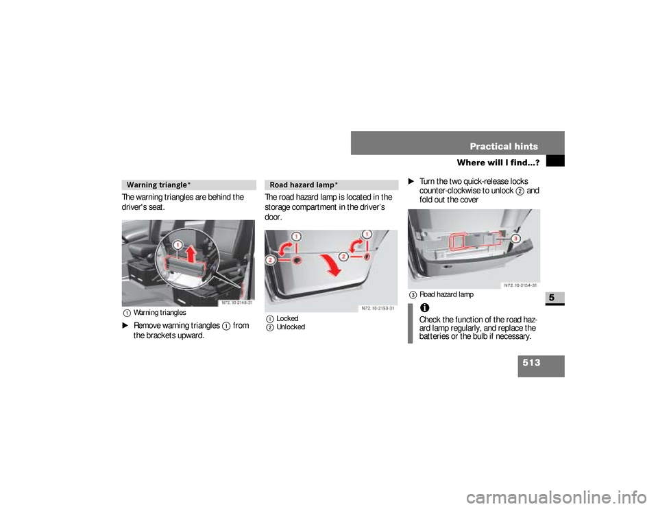 DODGE SPRINTER 2008 2.G Owners Manual 513 Practical hints
Where will I find...?
5
The warning triangles are behind the 
drivers seat.1Warning triangles\1
Remove warning triangles
1
 from 
the brackets upward.The road hazard lamp is locat