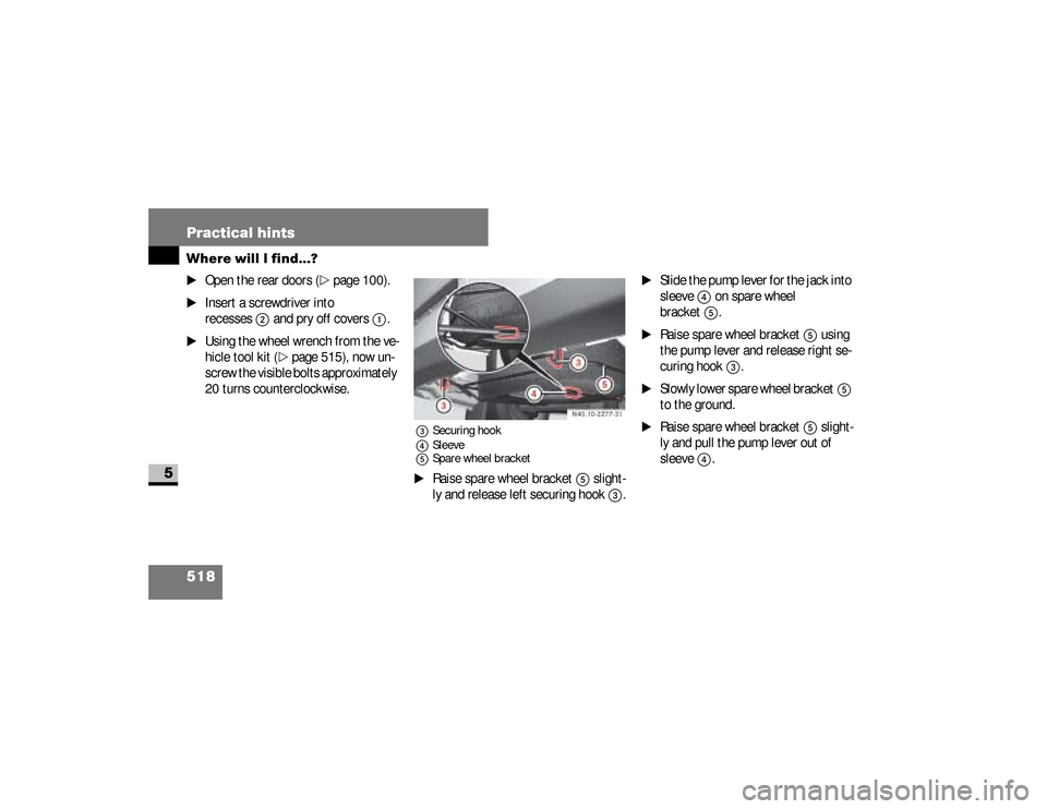 DODGE SPRINTER 2008 2.G Owners Manual 518 Practical hintsWhere will I find...?
5
\1
Open the rear doors (
\2
page 100).
\1
Insert a screwdriver into 
recesses
2
 and pry off covers
1
.
\1
Using the wheel wrench from the ve-
hicle tool kit