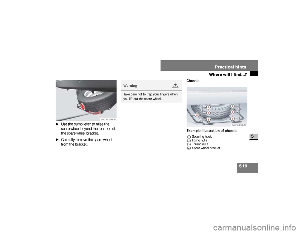 DODGE SPRINTER 2008 2.G Owners Manual 519 Practical hints
Where will I find...?
5
\1
Use the pump lever to raise the 
spare wheel beyond the rear end of 
the spare wheel bracket.
\1
Carefully remove the spare wheel 
from the bracket.
Chas