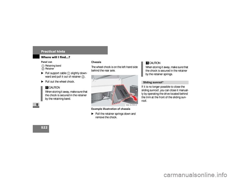 DODGE SPRINTER 2008 2.G Owners Manual 522 Practical hintsWhere will I find...?
5
Panel van
1Retaining band
2Retainer\1
Pull support cable 
1
 slightly down-
ward and pull it out of retainer 
2
.
\1
Pull out the wheel chock.
ChassisThe whe