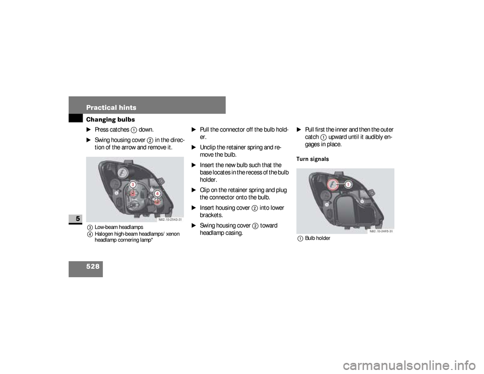 DODGE SPRINTER 2008 2.G Owners Manual 528 Practical hintsChanging bulbs
5
\1
Press catches
1
 down.
\1
Swing housing cover
2
 in the direc-
tion of the arrow and remove it.
3Low-beam headlamps
4Halogen high-beam headlamps/xenon 
headlamp 