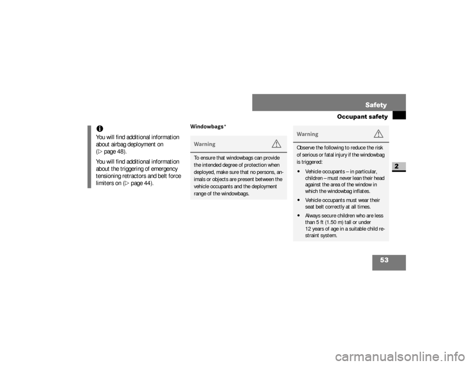 DODGE SPRINTER 2008 2.G Workshop Manual 53 Safety
Occupant safety
2
Windowbags*
iYou will find additional information 
about airbag deployment on 
(\2
page 48).
You will find additional information 
about the triggering of emergency 
tensio