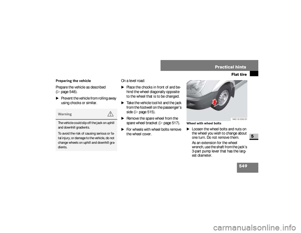 DODGE SPRINTER 2008 2.G Owners Manual 549 Practical hints
Flat tire
5
Preparing the vehiclePrepare the vehicle as described
(\2
page 548).
\1
Prevent the vehicle from rolling away
using chocks or similar.On a level road:
\1
Place the ch DODGE SPRINTER 2008 2.G Owners Manual 549 Practical hints
Flat tire
5
Preparing the vehiclePrepare the vehicle as described
(\2
page 548).
\1
Prevent the vehicle from rolling away
using chocks or similar.On a level road:
\1
Place the ch