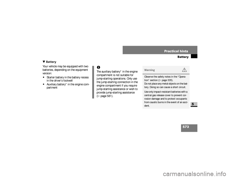 DODGE SPRINTER 2008 2.G Service Manual 573 Practical hints
Battery
5
\3 BatteryYour vehicle may be equipped with two 
batteries, depending on the equipment 
version:\4
Starter battery in the battery recess 
in the driver’s footwell
\4
Au