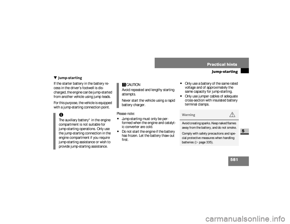 DODGE SPRINTER 2008 2.G Workshop Manual 581 Practical hints
Jump-starting
5
\3 Jump-startingIf the starter battery in the battery re-
cess in the driver’s footwell is dis-
charged, the engine can be jump-started 
from another vehicle usin