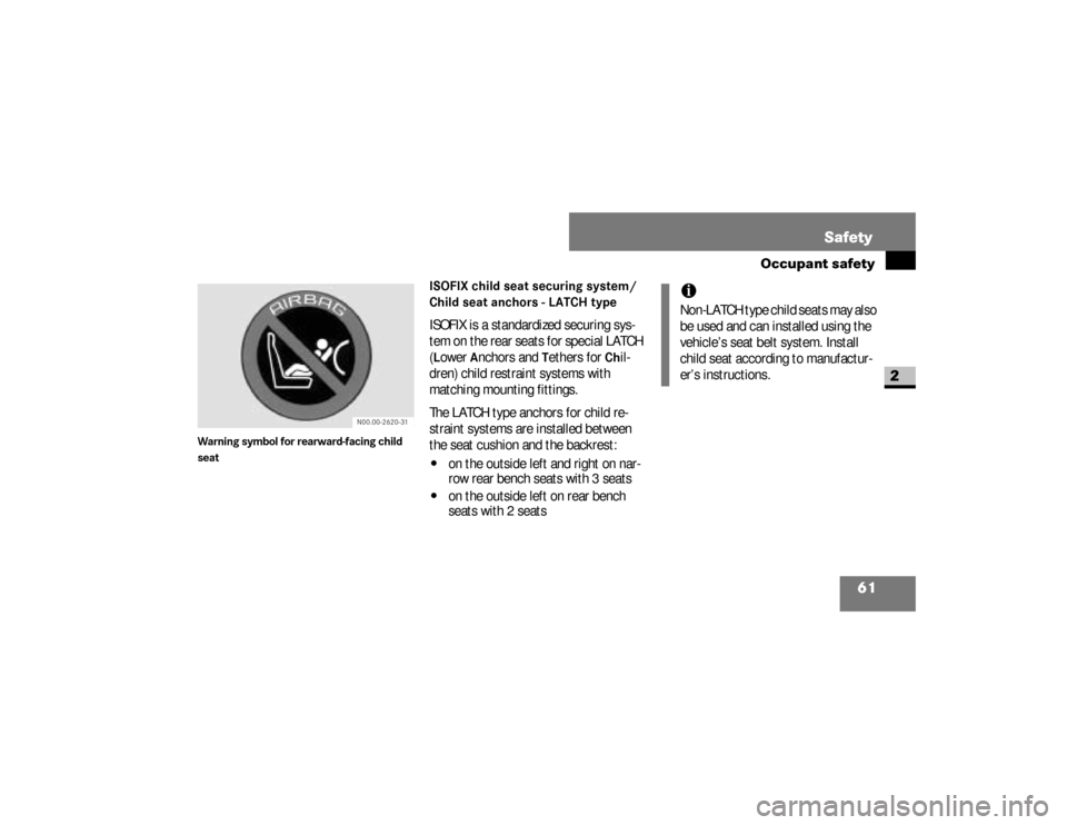 DODGE SPRINTER 2008 2.G Repair Manual 61 Safety
Occupant safety
2
Warning symbol for rearward-facing child 
seat
ISOFIX child seat securing system/
Child seat anchors - LATCH typeISOFIX is a standardized securing sys-
tem on the rear seat