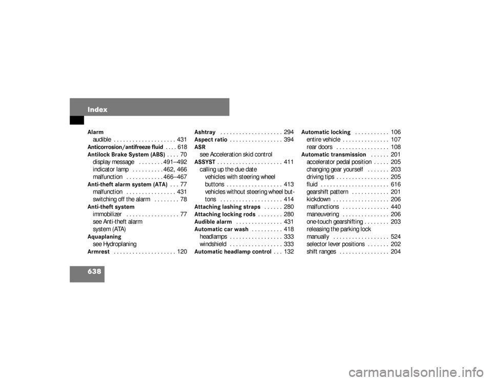 DODGE SPRINTER 2008 2.G User Guide 638 IndexAlarmaudible . . . . . . . . . . . . . . . . . . . .  431Anticorrosion/antifreeze fluid
. . . .  618
Antilock Brake System (ABS)
. . . .  70
display message  . . . . . . . . 491–492
indicat