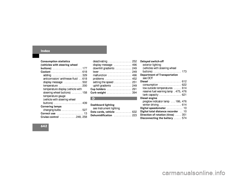 DODGE SPRINTER 2008 2.G Workshop Manual 642 IndexConsumption statistics 
(vehicles with steering wheel 
buttons)
. . . . . . . . . . . . . . . . . . . .  177
Coolant
. . . . . . . . . . . . . . . . . . . . .  618
adding  . . . . . . . . . .