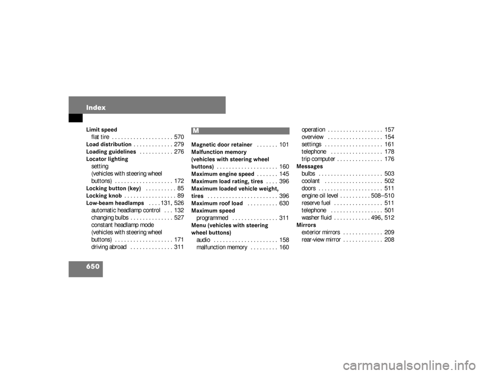 DODGE SPRINTER 2008 2.G User Guide 650 IndexLimit speedflat tire . . . . . . . . . . . . . . . . . . . .  570Load distribution
. . . . . . . . . . . . .  279
Loading guidelines
 . . . . . . . . . . .  276
Locator lightingsetting 
(vehi