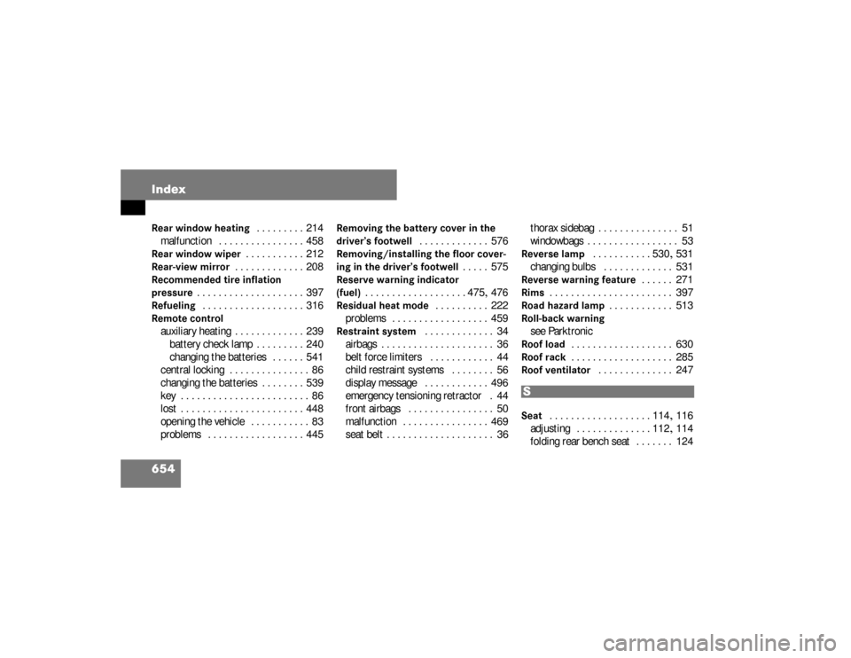 DODGE SPRINTER 2008 2.G User Guide 654 IndexRear window heating
 . . . . . . . . .  214
malfunction  . . . . . . . . . . . . . . . .  458
Rear window wiper
. . . . . . . . . . .  212
Rear-view mirror
. . . . . . . . . . . . .  208
Reco