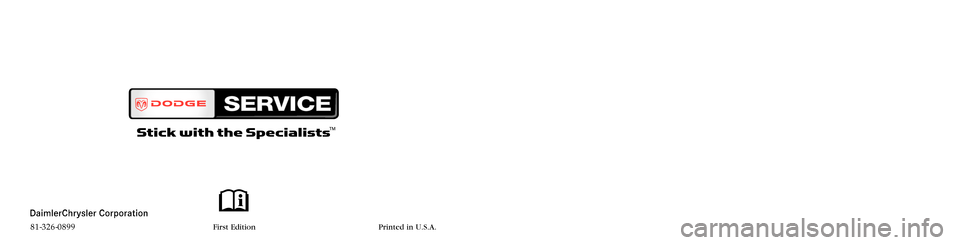 DODGE SPRINTER 2008 2.G Owners Manual Dakota
OWNER’ S MANUAL
2008
2008 Dako ta
81-326-0899 First Edition Printed in U.S.A. DODGE SPRINTER 2008 2.G Owners Manual Dakota
OWNER’ S MANUAL
2008
2008 Dako ta
81-326-0899 First Edition Printed in U.S.A.