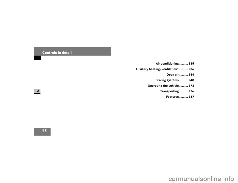 DODGE SPRINTER 2008 2.G Manual Online 82 Controls in detail
3
Air conditioning........... 215
Auxiliary heating/ventilation*........... 236
Open air........... 244
Driving systems........... 248
Operating the vehicle........... 273
Transp