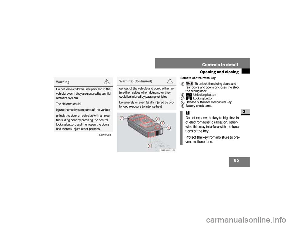 DODGE SPRINTER 2008 2.G Owners Manual 85 Controls in detail
Opening and closing
3
Remote control with key
1 To unlock the sliding doors and 
rear doors and opens or closes the elec-
tric sliding door*
2Œ Unlocking button 
3‹ Locking bu