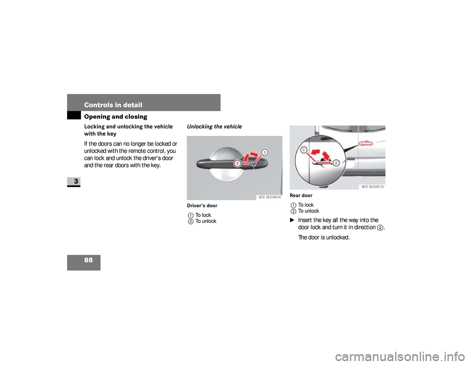 DODGE SPRINTER 2008 2.G Manual Online 88 Controls in detailOpening and closing
3
Locking and unlocking the vehicle 
with the keyIf the doors can no longer be locked or 
unlocked with the remote control, you 
can lock and unlock the driver