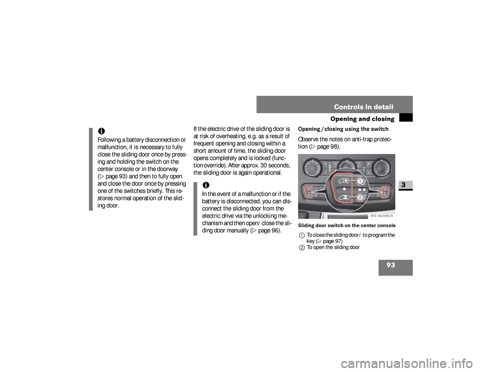 DODGE SPRINTER 2008 2.G Owners Manual 93 Controls in detail
Opening and closing
3
If the electric drive of the sliding door is 
at risk of overheating, e.g. as a result of 
frequent opening and closing within a 
short amount of time, the 