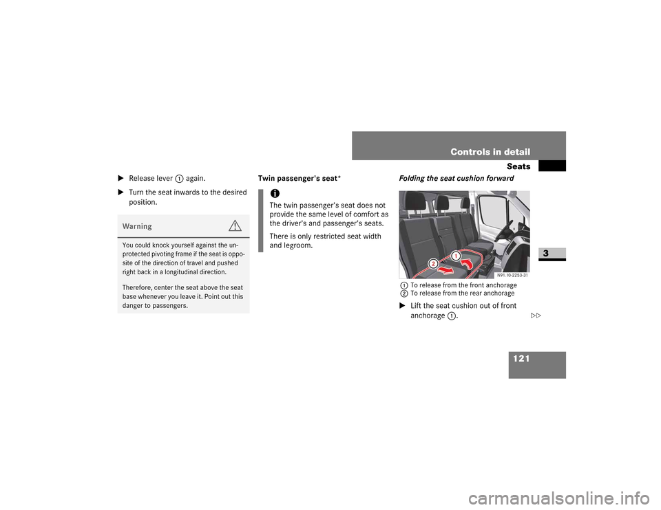 DODGE SPRINTER 2009 2.G Owners Manual 121
Controls in detailSeats
3

�5�H�O�H�D�V�H��O�H�Y�H�U� 1��D�J�D�L�Q�
 �7�X�U�Q��W�K�H��V�H�D�W��L�Q�Z�D�U�G�V��W�R��W�K�H��G�H�V�L�U�H�G�
�S�R�V�L�W�L�R�Q� Twin passengers seat*
Fold