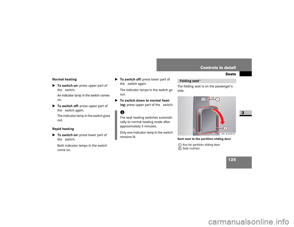 DODGE SPRINTER 2009 2.G Owners Manual 125
Controls in detailSeats
3
Normal heating

To switch on: ��S�U�H�V�V��X�S�S�H�U��S�D�U�W��R�I�
�W�K�H ��V�Z�L�W�F�K�
�$�Q��L�Q�G�L�F�D�W�R�U��O�D�P�S��L�Q��W�K�H��V�Z�L�W�F�K��F�R�P�H