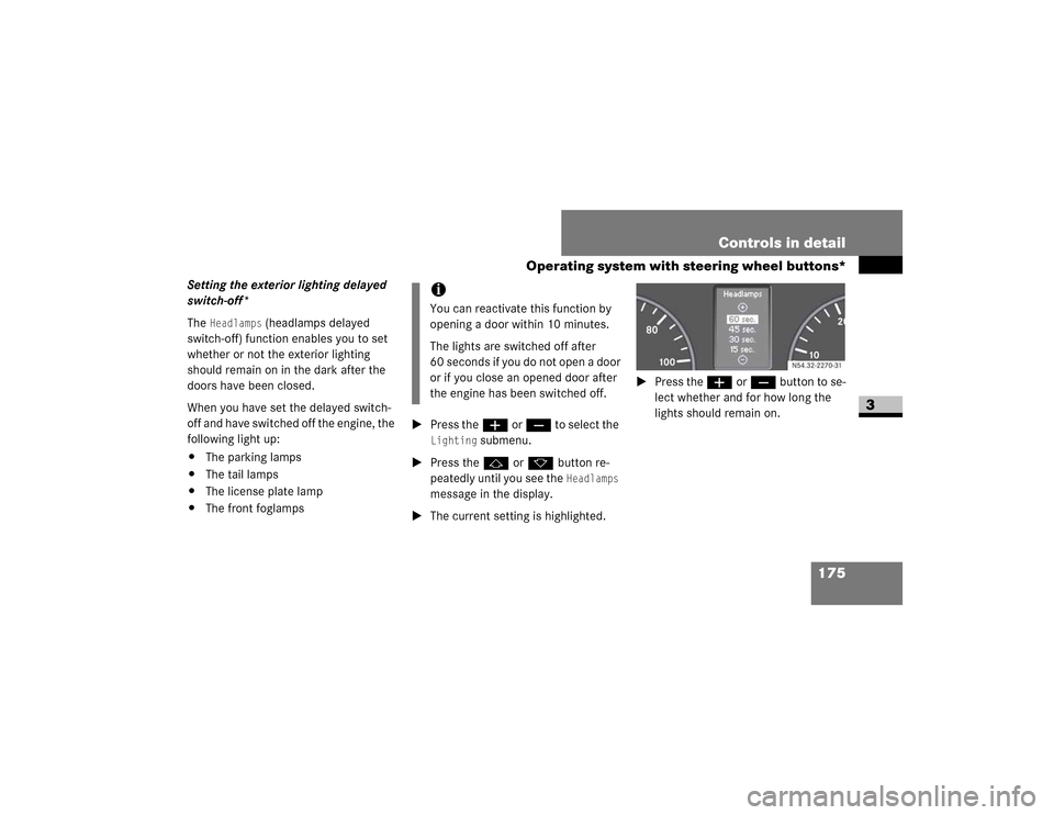 DODGE SPRINTER 2009 2.G Owners Manual 175
Controls in detail
Operating system with steering wheel buttons*
3
Setting the exterior lighting delayed 
switch-off*
�7�K�H�
Headlamps
���K�H�D�G�O�D�P�S�V��G�H�O�D�\�H�G�
�V�Z�L�W�F�K��R�I