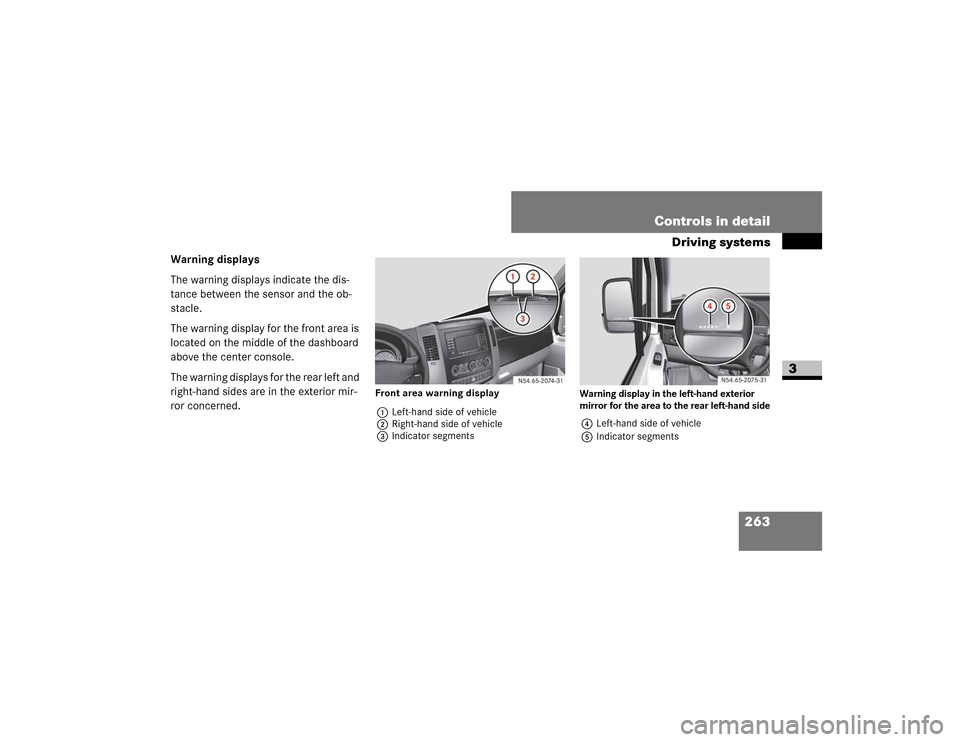 DODGE SPRINTER 2009 2.G Manual PDF 263
Controls in detail
Driving systems
3
Warning displays
�
�7�K�H��Z�D�U�Q�L�Q�J��G�L�V�S�O�D�\�V��L�Q�G�L�F�D�W�H��W�K�H��G�L�V�
�W�D�Q�F�H��E�H�W�Z�H�H�Q��W�K�H��V�H�Q�V�R�U��D�Q�G��W�K