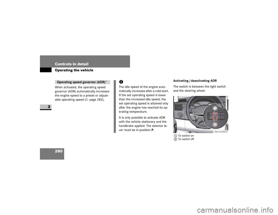 DODGE SPRINTER 2009 2.G Owners Manual 280 Controls in detailOperating the vehicle
3
�:�K�H�Q��D�F�W�L�Y�D�W�H�G���W�K�H��R�S�H�U�D�W�L�Q�J��V�S�H�H�G�
�J�R�Y�H�U�Q�R�U���$��5���D�X�W�R�P�D�W�L�F�D�O�O�\��L�Q�F�U�H�D�V�H�V�
�W
