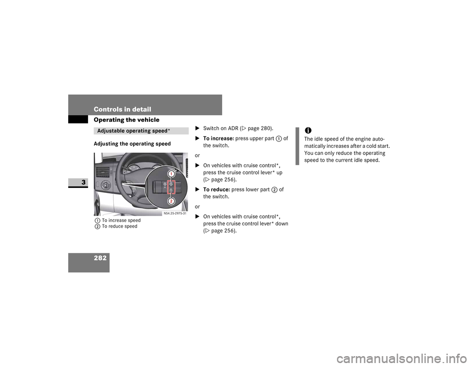 DODGE SPRINTER 2009 2.G Owners Manual 282 Controls in detailOperating the vehicle
3
Adjusting the operating speed1
�7�R��L�Q�F�U�H�D�V�H��V�S�H�H�G
2
�7�R��U�H�G�X�F�H��V�S�H�H�G
�6�Z�L�W�F�K��R�Q��$��5�� �S�D�J�H �����
 