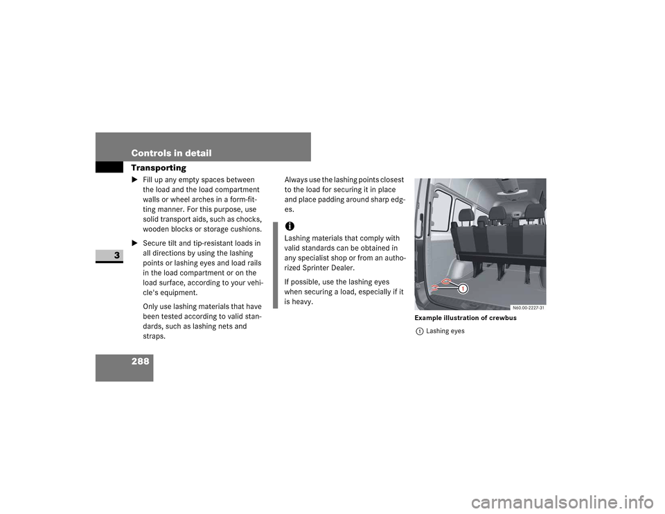 DODGE SPRINTER 2009 2.G Owners Manual 288 Controls in detailTransporting
3
�)�L�O�O��X�S��D�Q�\��H�P�S�W�\��V�S�D�F�H�V��E�H�W�Z�H�H�Q�
�W�K�H��O�R�D�G��D�Q�G��W�K�H��O�R�D�G��F�R�P�S�D�U�W�P�H�Q�W�
�Z�D�O�O�V��R�U��Z�K�H�H
