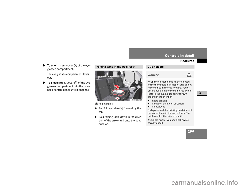 DODGE SPRINTER 2009 2.G Owners Manual 299
Controls in detail
Features
3

To open: ��S�U�H�V�V��F�R�Y�H�U 1��R�I��W�K�H��H�\�H�
�J�O�D�V�V�H�V��F�R�P�S�D�U�W�P�H�Q�W�
�7�K�H��H�\�H�J�O�D�V�V�H�V��F�R�P�S�D�U�W�P�H�Q�W��I�R�O�G�