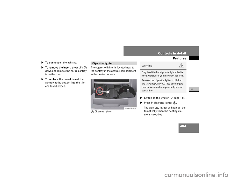 DODGE SPRINTER 2009 2.G Owners Manual 303
Controls in detail
Features
3

To open: ��R�S�H�Q��W�K�H��D�V�K�W�U�D�\�
 To remove the insert: ��S �U�H �V �V��F �O �L �S1�
�G�R�Z�Q��D�Q�G��U�H�P�R�Y�H��W�K�H��H�Q�W�L�U�H��D�V�K�W