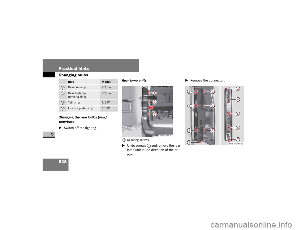 DODGE SPRINTER 2009 2.G Owners Manual 528 Practical hintsChanging bulbs
5
Changing the rear bulbs (van /crewbus)
 �6�Z�L�W�F�K��R�I�I��W�K�H��O�L�J�K�W�L�Q�J� Rear lamp units
1
�6�H�F�X�U�L�Q�J��V�F�U�H�Z�V

�8�Q�G�R��V�F�U�H�Z�V 