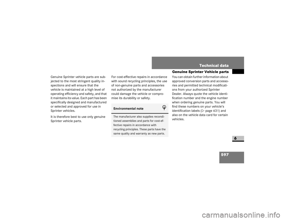 DODGE SPRINTER 2009 2.G Owners Manual 597
Technical data
Genuine Sprinter Vehicle parts
6
�*�H�Q�X�L�Q�H��6�S�U�L�Q�W�H�U��Y�H�K�L�F�O�H��S�D�U�W�V��D�U�H��V�X�E�
�M�H�F�W�H�G��W�R��W�K�H��P�R�V�W��V�W�U�L�Q�J�H�Q�W��T�X�D�O�L�
