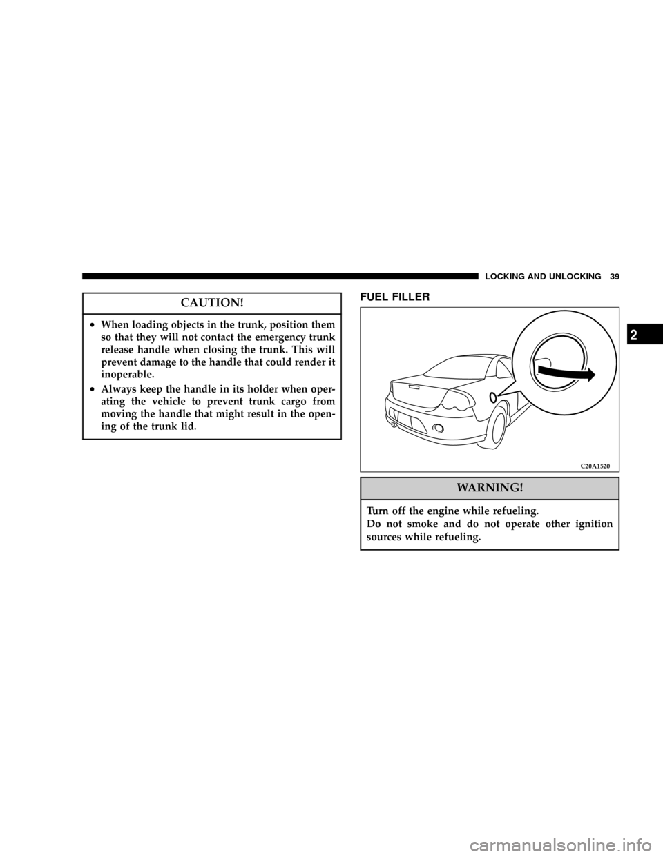 DODGE STRATUS COUPE 2004 2.G Owners Guide CAUTION!
²When loading objects in the trunk, position them
so that they will not contact the emergency trunk
release handle when closing the trunk. This will
prevent damage to the handle that could r DODGE STRATUS COUPE 2004 2.G Owners Guide CAUTION!
²When loading objects in the trunk, position them
so that they will not contact the emergency trunk
release handle when closing the trunk. This will
prevent damage to the handle that could r