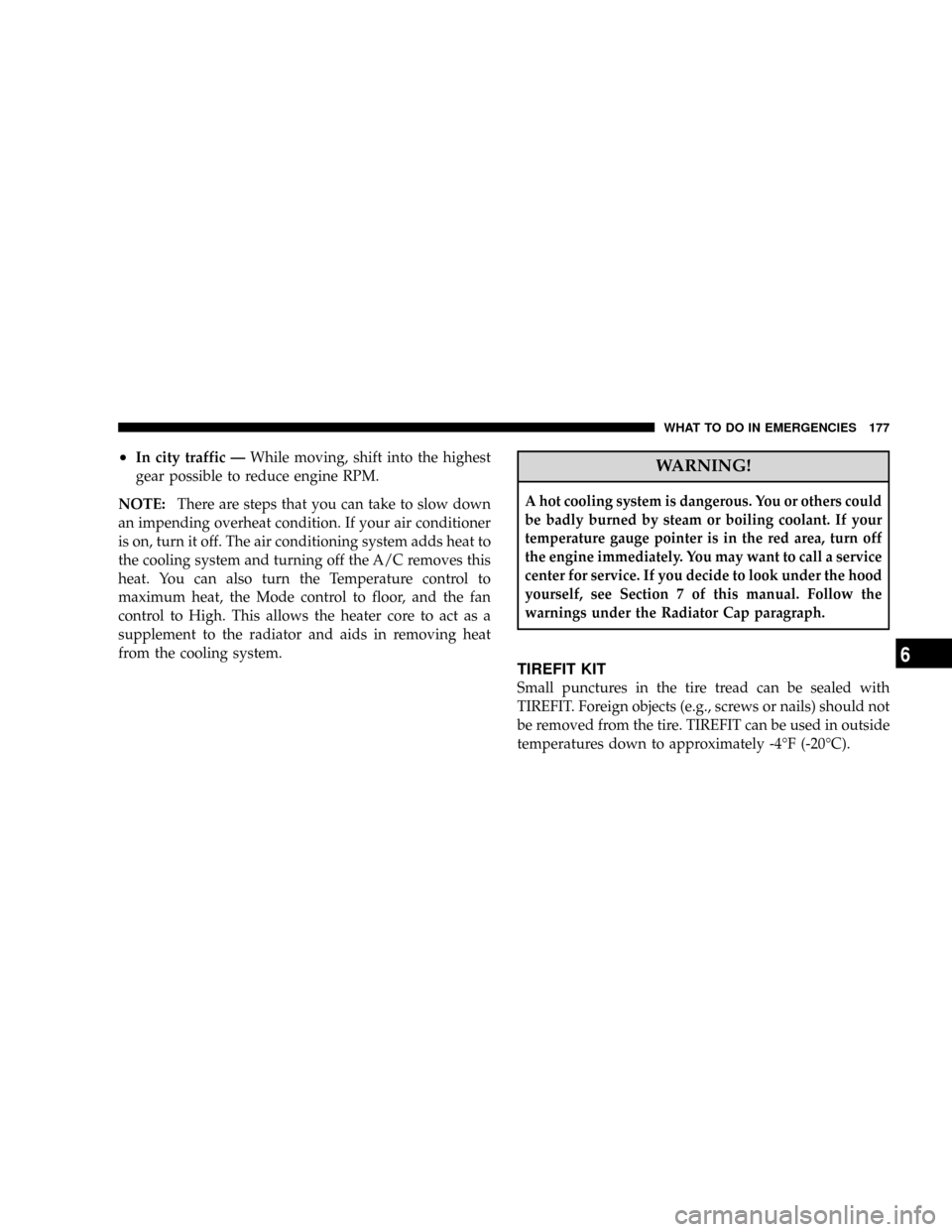 DODGE VIPER 2008 ZB II / 2.G Owners Manual ²In city traffic ÐWhile moving, shift into the highest
gear possible to reduce engine RPM.
NOTE:There are steps that you can take to slow down
an impending overheat condition. If your air conditione DODGE VIPER 2008 ZB II / 2.G Owners Manual ²In city traffic ÐWhile moving, shift into the highest
gear possible to reduce engine RPM.
NOTE:There are steps that you can take to slow down
an impending overheat condition. If your air conditione