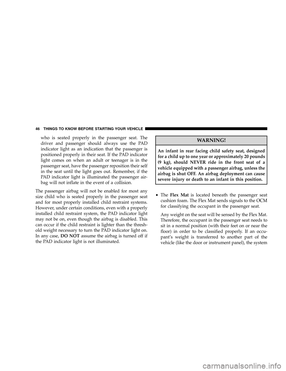 DODGE VIPER 2008 ZB II / 2.G Service Manual who is seated properly in the passenger seat. The
driver and passenger should always use the PAD
indicator light as an indication that the passenger is
positioned properly in their seat. If the PAD in DODGE VIPER 2008 ZB II / 2.G Service Manual who is seated properly in the passenger seat. The
driver and passenger should always use the PAD
indicator light as an indication that the passenger is
positioned properly in their seat. If the PAD in
