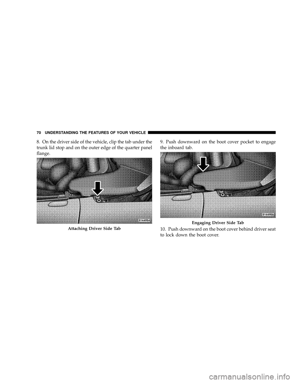 DODGE VIPER 2008 ZB II / 2.G Manual PDF 8. On the driver side of the vehicle, clip the tab under the
trunk lid stop and on the outer edge of the quarter panel
flange.9. Push downward on the boot cover pocket to engage
the inboard tab.
10. P